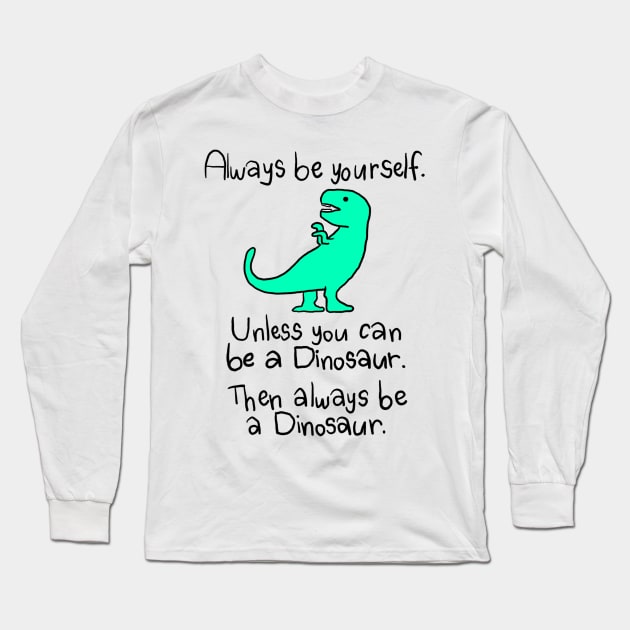 be a dinosaur Long Sleeve T-Shirt by cmxcrunch